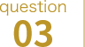 question 03